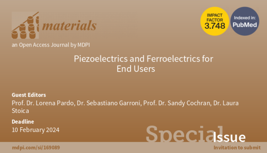 The new Special Issue on "Piezoelectrics and Ferroelectrics for End Users" of Materials MDPI journal is now open for submissions